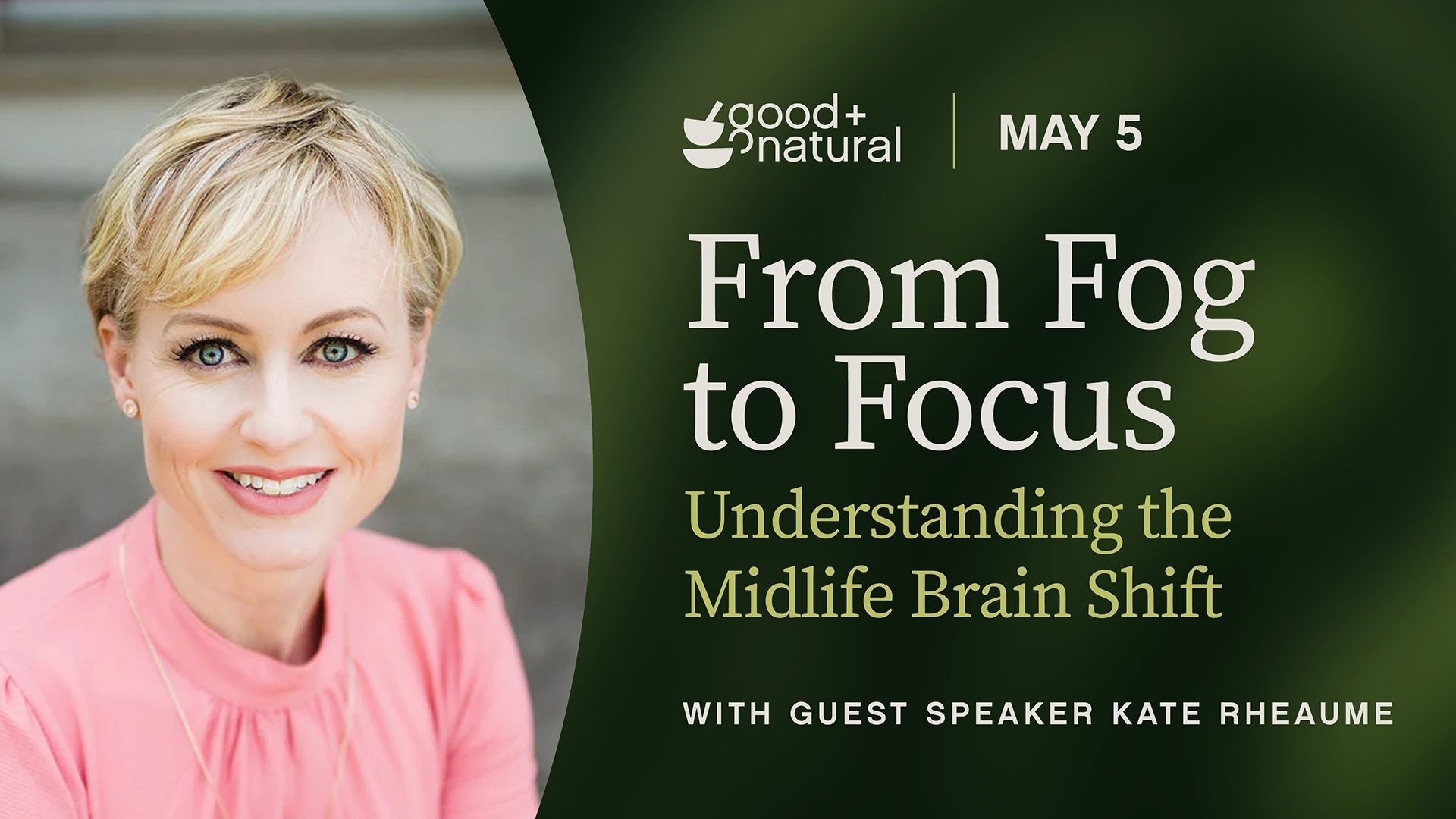 From Fog to Focus Understanding the Midlife Brain Shift with Guest Speaker Kate Rheaume - May 5
