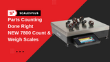 Parts Counting Done Right - New 7800 Count & Weigh Scales