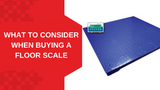 What to Consider When Buying A Floor Scale