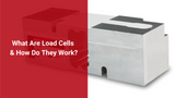 What Are Load Cells and How Do They Work?