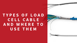 Types of Load Cell Cable and Where To Use Them