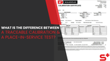 What is the Difference Between a Traceable Calibration and a Place-in-Service Test?
