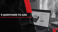 5 Questions to Ask Before Purchasing a Scale Online