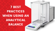 7 Best Practices When Using an Analytical Balance