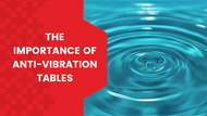 The Importance of Anti-Vibration Tables