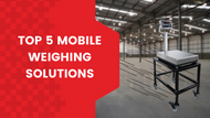 The Top 5 Mobile Weighing Solutions