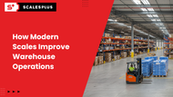 How Modern Scales Improve Warehouse Operations