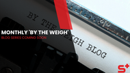 Monthly 'By the Weigh' Blog Series Coming Soon