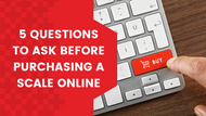 5 Questions to Ask Before Purchasing a Scale Online