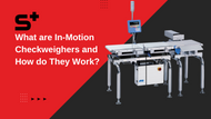 What are In-Motion Checkweighers and How do They Work?