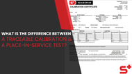 What is the Difference Between a Traceable Calibration and a Place-in-Service Test?