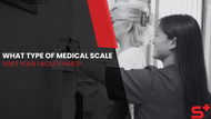 What Type of Medical Scale Does Your Facility Need?
