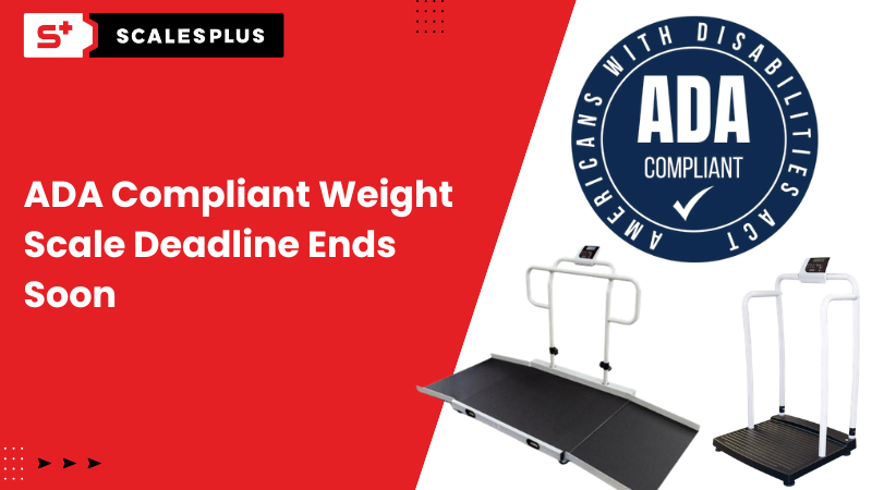 ADA Compliant Weight Scale Deadline Ends Soon