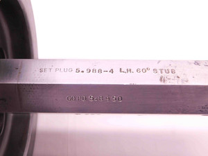5.988 4 STUB LEFT HAND SET THREAD PLUG GAGE 5.9880 GO ONLY P.D. = 5.8950 L.H. - BR10904CG4