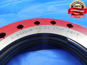 4.5313 4 NA 2G ACME THREAD RING GAGES 4 17/32 4.5312 GO NO GO = 4.4392 & 4.4114 - DW9914BHTX