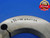 3 7/8 16 UNJ 3A THREAD RING GAGES 3.875 3.8750 GO NO GO P.D.'S = 3.8344 & 3.8300 - DW31010BQ4