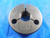 3/4 18 NS THREAD RING GAGE .75 NO GO ONLY P.D. = .7098 INSPECTION TOOLS 3/4-18