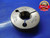 1 1/8 7 NC THREAD RING GAGE 1.125 GO ONLY P.D. = 1.0332 .001 OVERSIZE PITCH DIA.