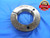 3.4062 28 UNS 2A SPL SPECIAL THREAD RING GAGE 3 13/32 NO GO ONLY P.D. = 3.3769