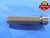 1 3/32 14 NS THREAD PLUG GAGE 1.09375 NO GO ONLY P.D. = 1.0529 UNS QUALITY TOOL