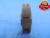 1.2207 8 NA MODIFIED ACME THREAD RING GAGE GO ONLY P.D. = 1.1894 INSPECTION - DW4305RD