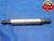 13/64 56 NS 3 THREAD PLUG GAGE .203125 GO NO GO P.D.'S = .1915 & .1934 UNS-3 - DW8470BU