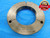 M122 X 1.5 6g METRIC THREAD RING GAGE 122 NO GO ONLY P.D. = 120.823 INSPECTION - DW15642LVR
