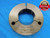 M65 X 2 6g METRIC THREAD RING GAGE 65 2.0 NO GO ONLY P.D. = 63.483 INSPECTION - DW15830LVR
