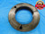 4" 16 N 2 THREAD RING GAGE 4.0 4.00 4.000 4.0000 NO GO ONLY P.D. = 3.9522 CHECK - DW17820RD