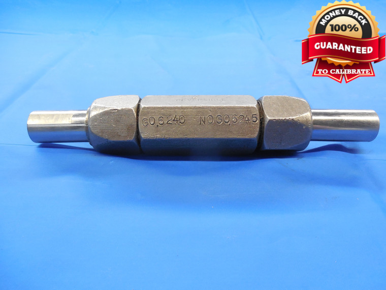 .6240 & .6245 PIN PLUG GAGE GO NO GO .6250 -.0010 UNDERSIZE 5/8 15.862 mm .624