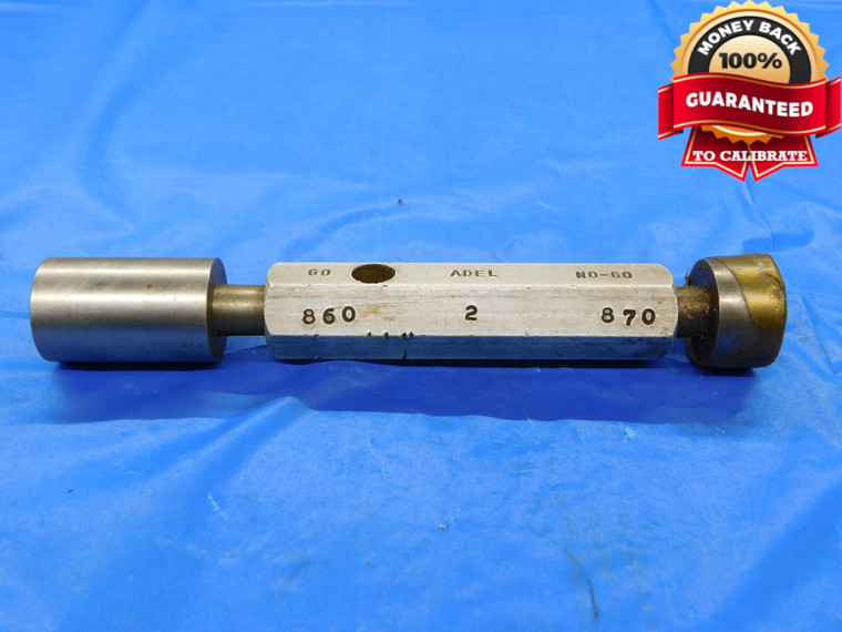 .860 & .870 PIN PLUG GAGE GO NO GO .8594 +.0006 55/64 22 mm .8600 .8700 - MB4723AZ1