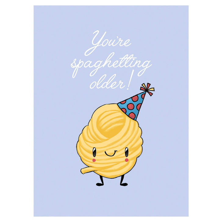 Fusilli Reasons - You’re spaghetting older!:5866