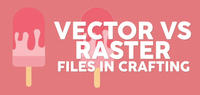 Vector vs. Raster Files in Crafting