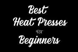 Best Heat Presses For Beginners
