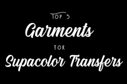 Top 5 Garments for Supacolor Transfers