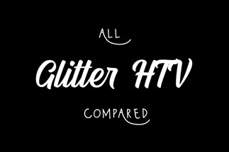 All Glitter HTV Compared All Glitter HTV Compared