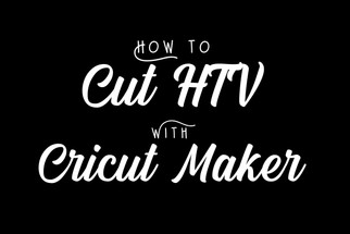 How to Cut HTV with a Cricut Maker How to Cut HTV with a Cricut Maker