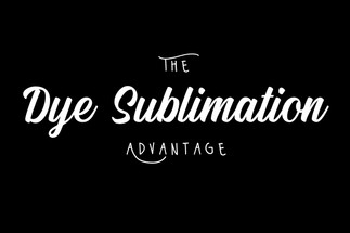 The Dye Sublimation Advantage The Dye Sublimation Advantage