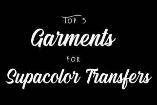 Top 5 Garments for Supacolor Transfers Top 5 Garments for Supacolor Transfers