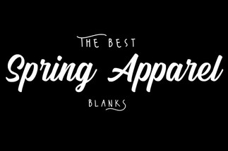 Best Blanks and Apparel for Spring Best Blanks and Apparel for Spring