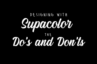 Supacolor Design Tips: Dos and Don’ts Supacolor Design Tips: Dos and Don’ts