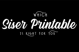 Which Siser Printable is Right for You?  Which Siser Printable is Right for You?