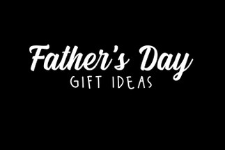 Father's Day Gift Ideas Father's Day Gift Ideas