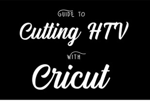 Guide to Cutting HTV using a Cricut Cutter  Guide to Cutting HTV using a Cricut Cutter