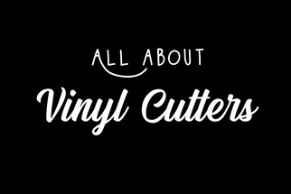 What Is a Vinyl Cutter?