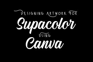 Designing Artwork for Supacolor using Canva
