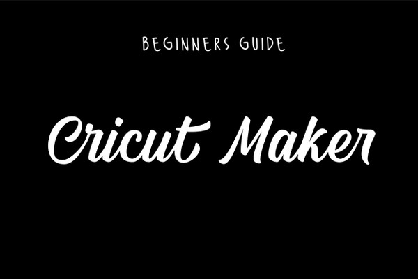 Cricut Maker : Beginners guide