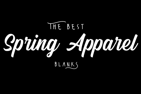 Best Blanks and Apparel for Spring