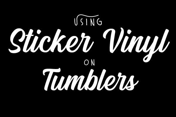 Using Sticker Vinyl on Tumblers