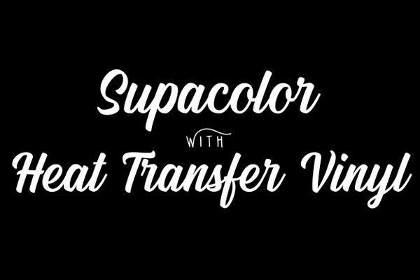 Using Supacolor Transfers with Siser HTV